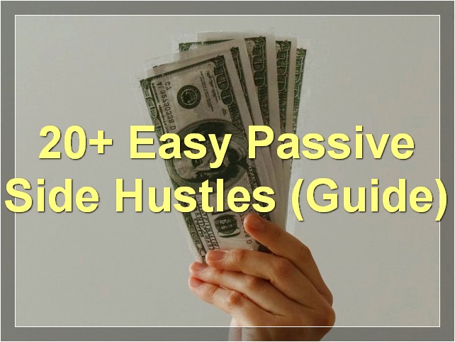 20+ Easy Passive Side Hustles (Guide)