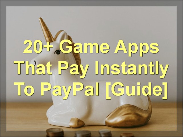 20+ Game Apps That Pay Instantly To PayPal [Guide]