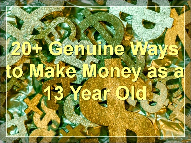 20+ Genuine Ways to Make Money as a 13 Year Old