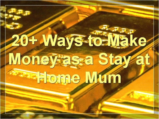 20+ Ways to Make Money as a Stay at Home Mum