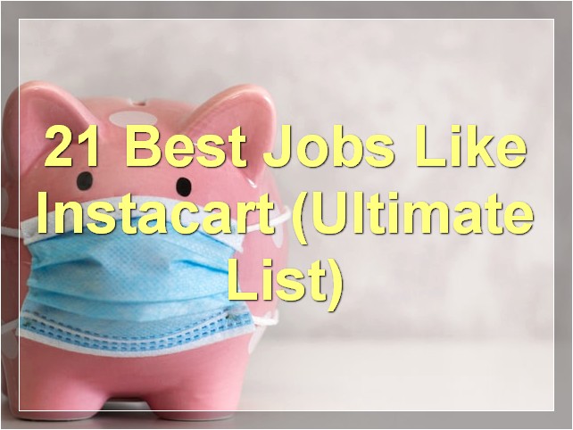 21 Best Jobs Like Instacart (Ultimate List)