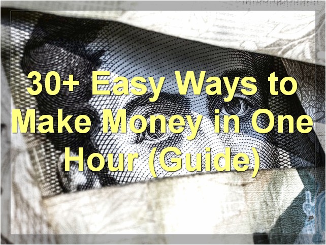 30+ Easy Ways to Make Money in One Hour (Guide)