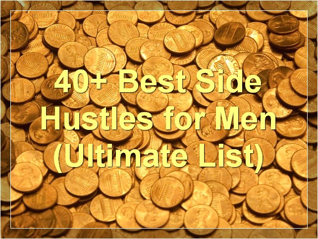 40+ Best Side Hustles for Men (Ultimate List)