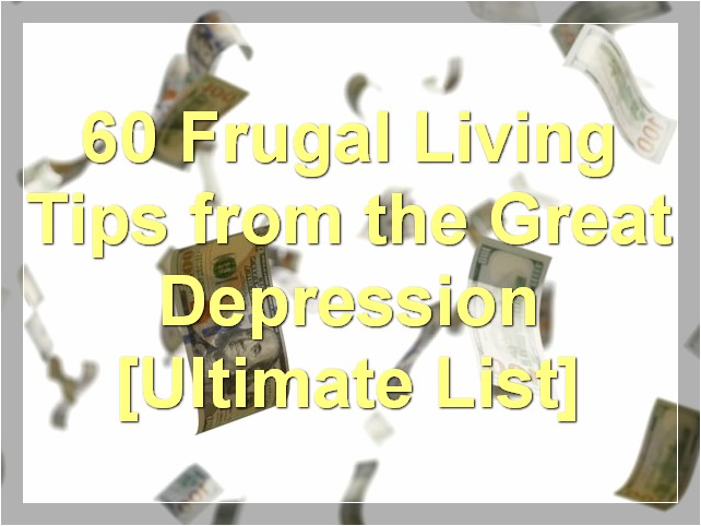 60 Frugal Living Tips from the Great Depression [Ultimate List]