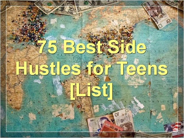 75 Best Side Hustles for Teens [List]