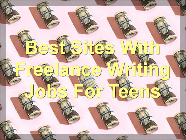 Best Sites With Freelance Writing Jobs For Teens