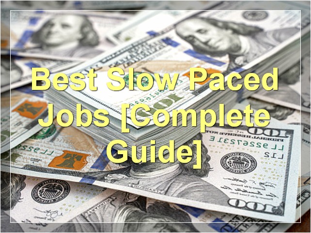 Best Slow Paced Jobs [Complete Guide]