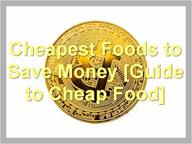 Cheapest Foods to Save Money [Guide to Cheap Food]