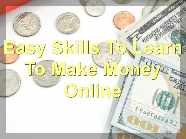 Easy Skills To Learn To Make Money Online