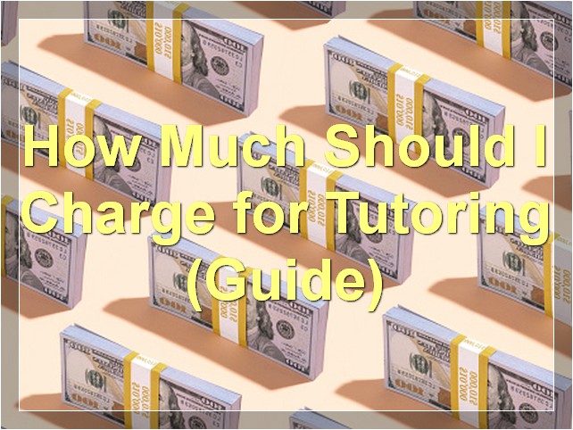 How Much Should I Charge for Tutoring? (Guide)