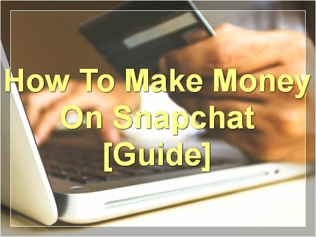 How To Make Money On Snapchat [Guide]