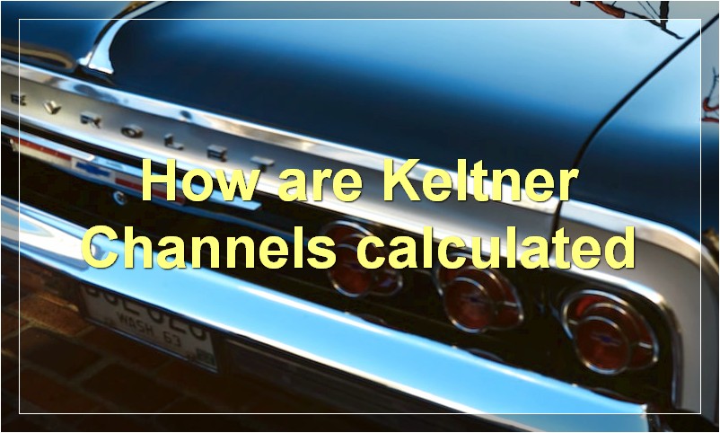 How are Keltner Channels calculated