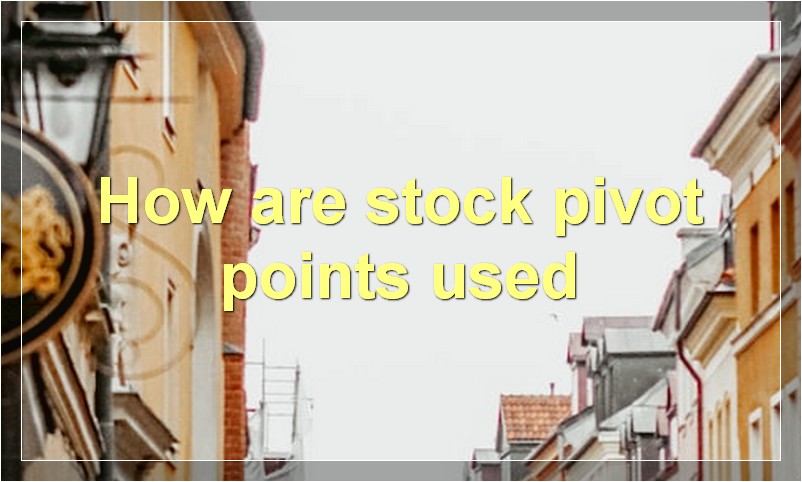 How are stock pivot points used