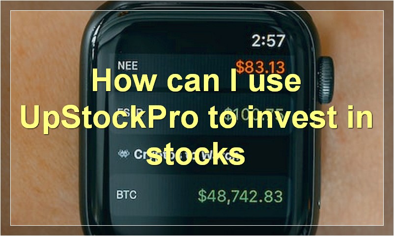 How can I use UpStockPro to invest in stocks