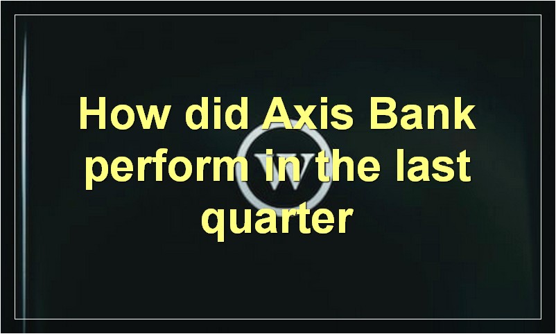How did Axis Bank perform in the last quarter