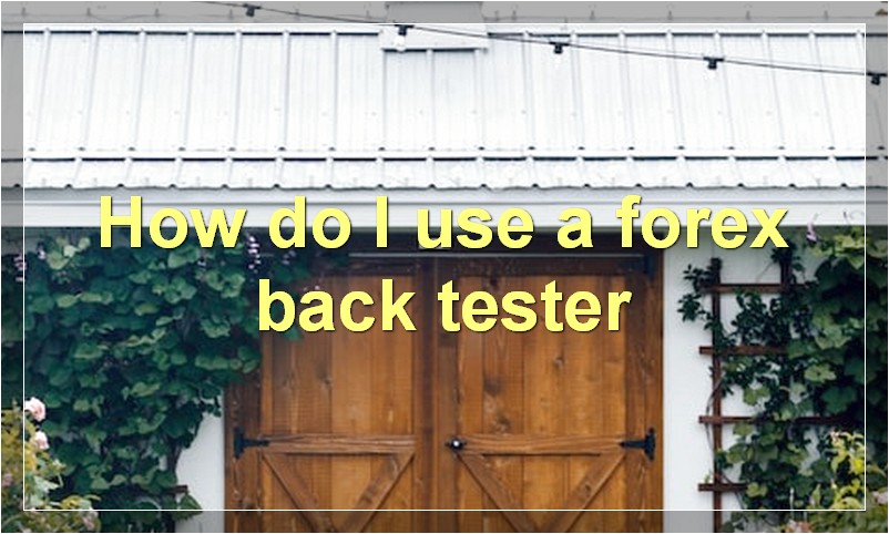 How do I use a forex back tester