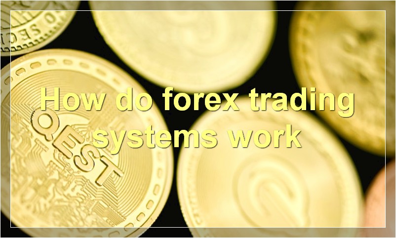 How do forex trading systems work