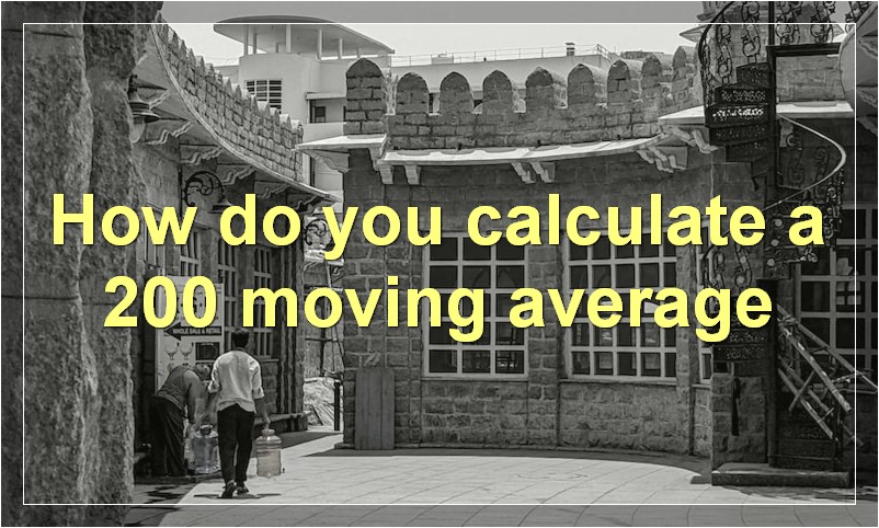 How do you calculate a 200 moving average