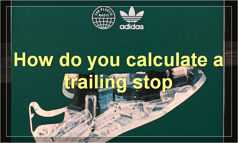 How do you calculate a trailing stop