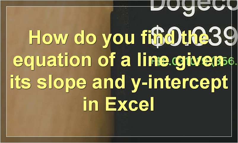 How do you find the equation of a line given its slope and y-intercept in Excel