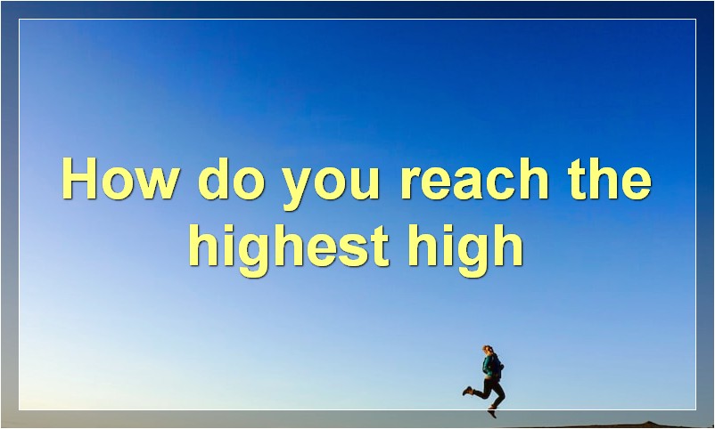 How do you reach the highest high