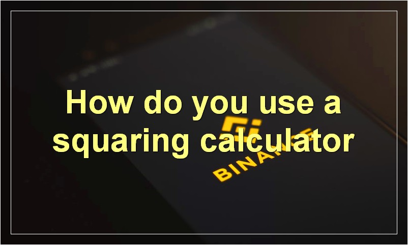How do you use a squaring calculator