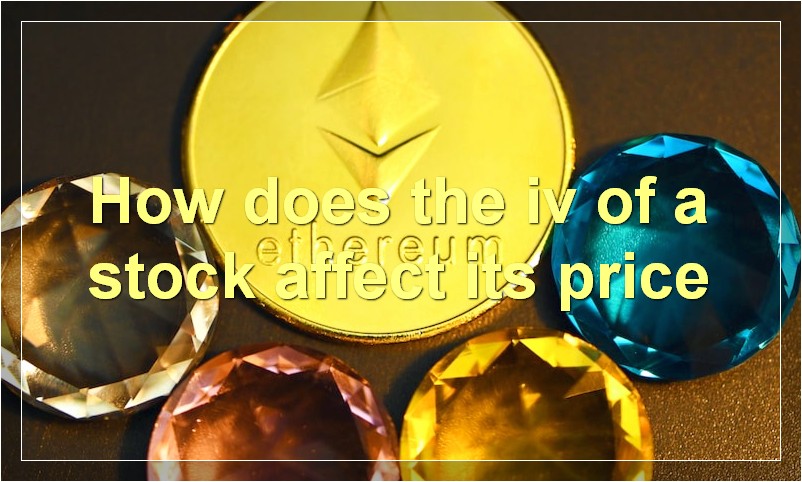 How does the iv of a stock affect its price