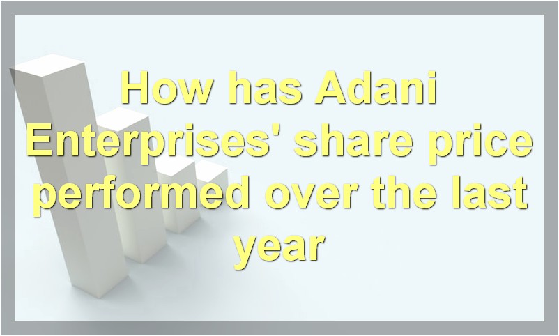 How has Adani Enterprises' share price performed over the last year