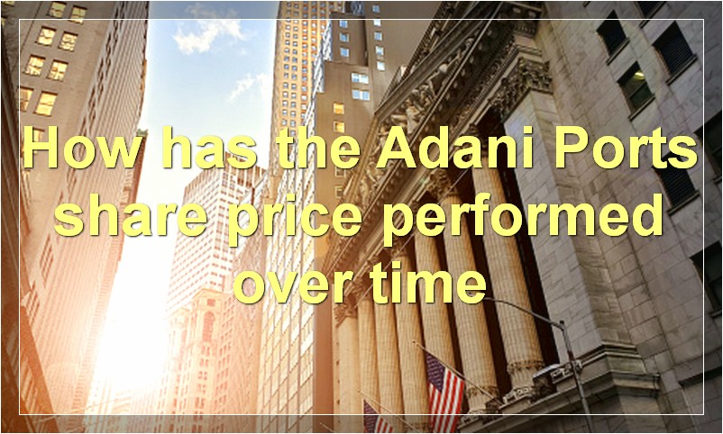 How has the Adani Ports share price performed over time