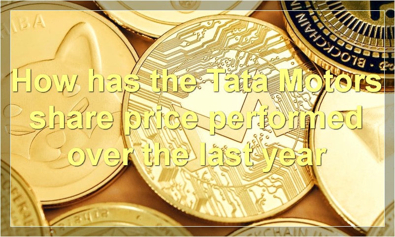 How has the Tata Motors share price performed over the last year