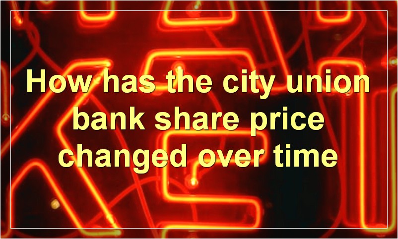 How has the city union bank share price changed over time