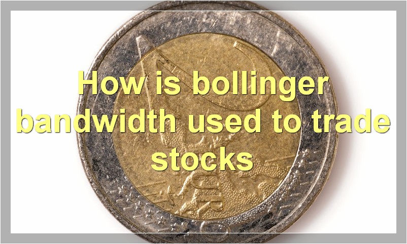 How is bollinger bandwidth used to trade stocks