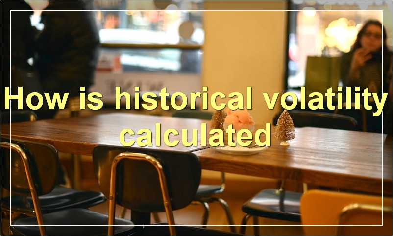 How is historical volatility calculated