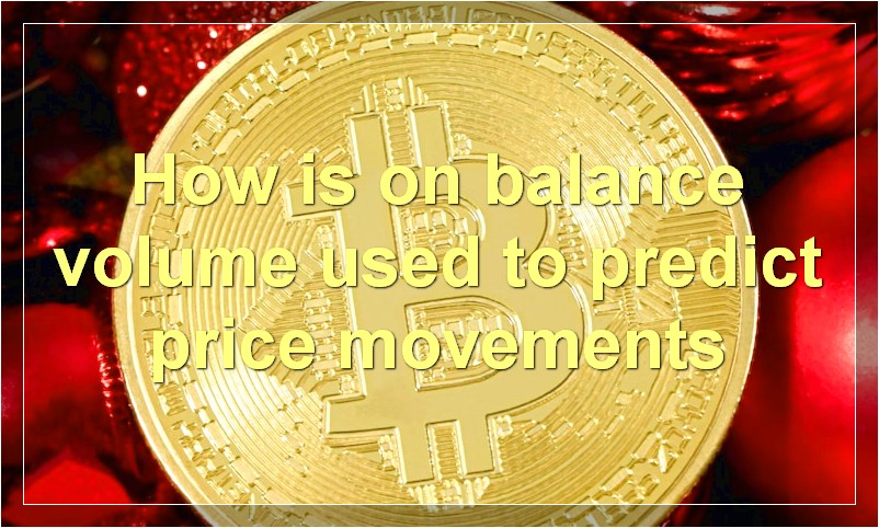 How is on balance volume used to predict price movements