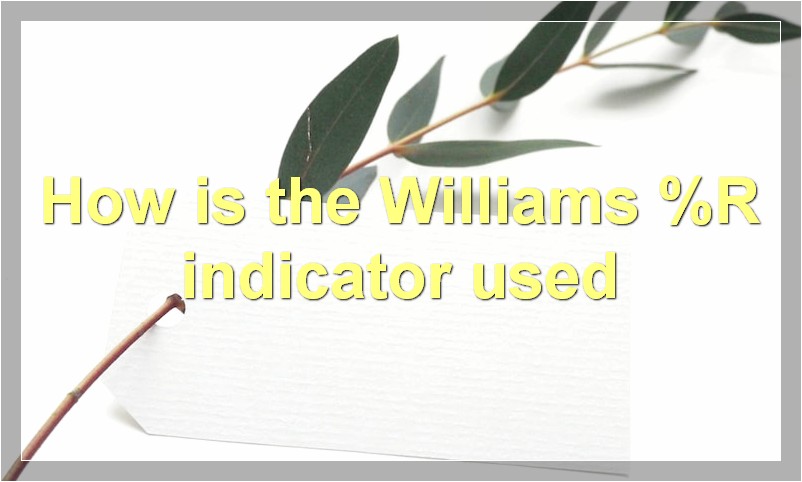 How is the Williams %R indicator used