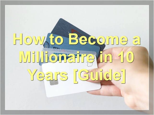 How to Become a Millionaire in 10 Years [Guide]