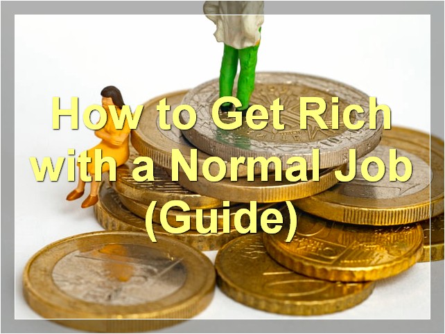 How to Get Rich with a Normal Job (Guide)
