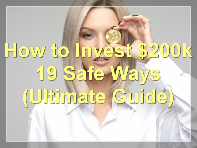 How to Invest $200k: 19 Safe Ways (Ultimate Guide)