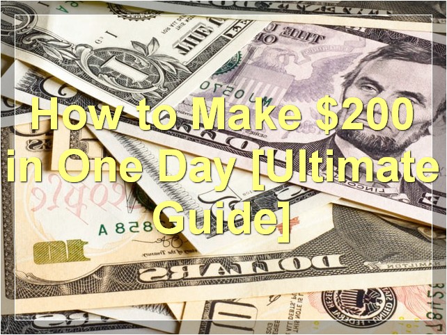 How to Make $200 in One Day [Ultimate Guide]