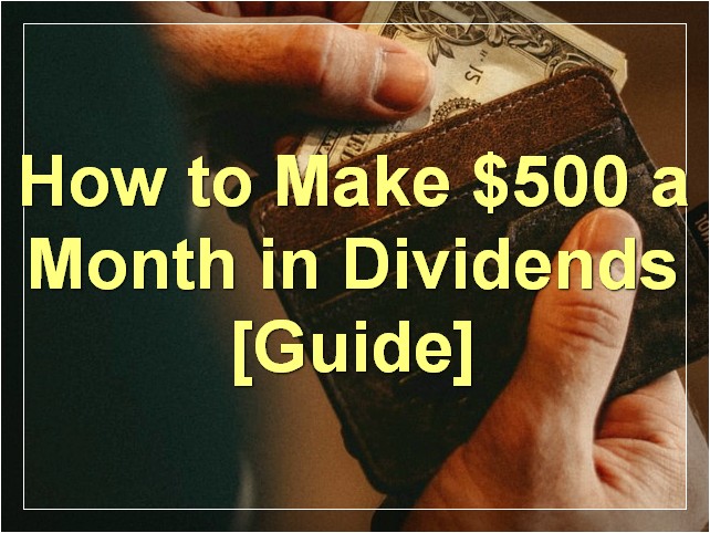 How to Make $500 a Month in Dividends [Guide]