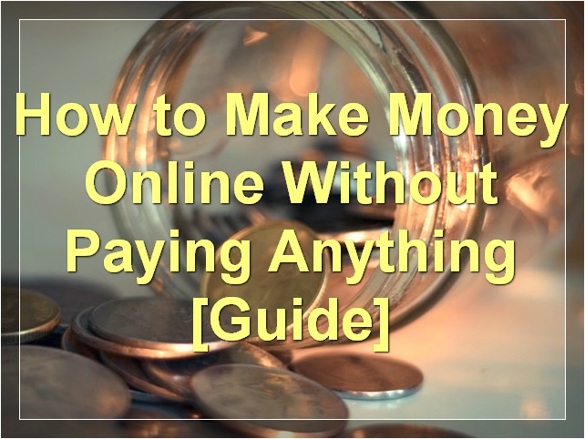 How to Make Money Online Without Paying Anything [Guide]