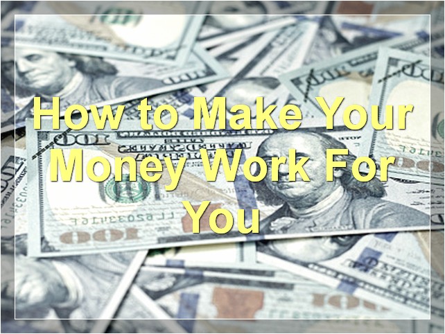 How to Make Your Money Work For You