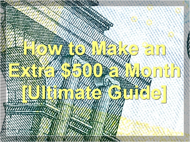 How to Make an Extra $500 a Month [Ultimate Guide]