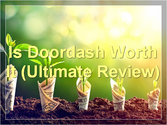 Is Doordash Worth It? (Ultimate Review)