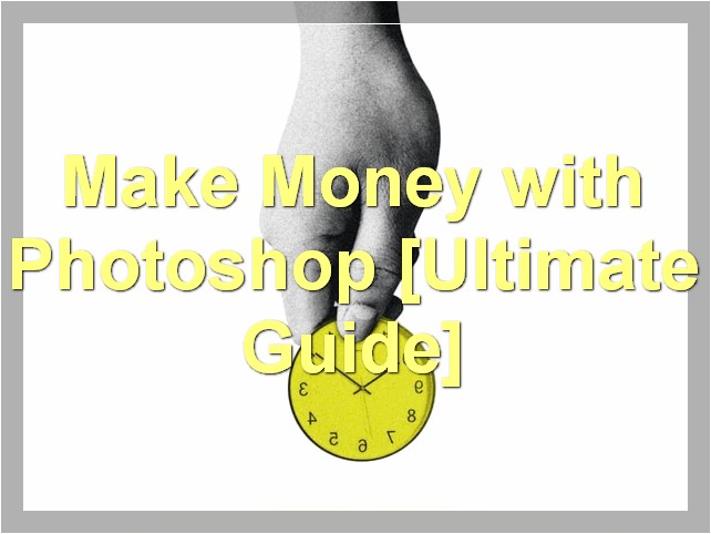 Make Money with Photoshop [Ultimate Guide]