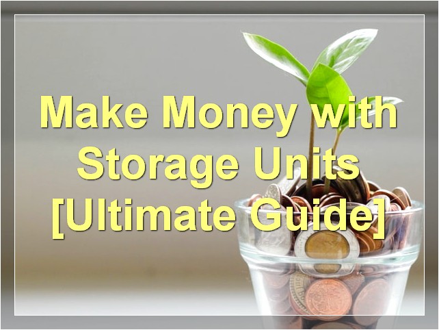 Make Money with Storage Units [Ultimate Guide]