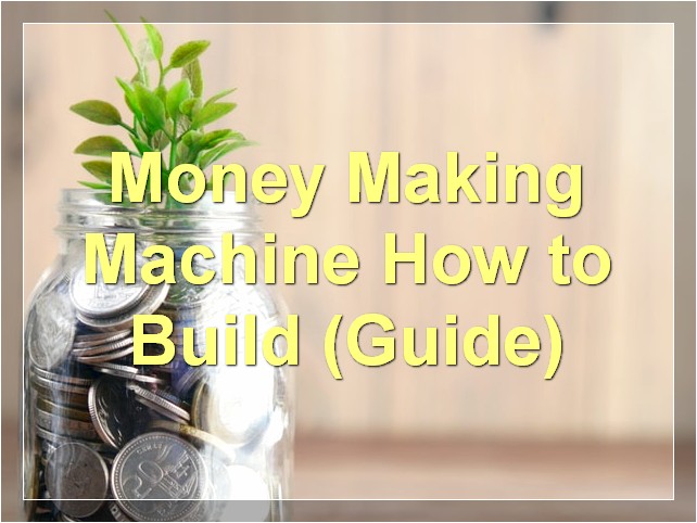 Money Making Machine: How to Build (Guide)