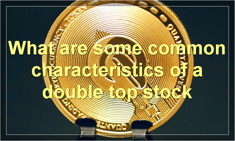 What are some common characteristics of a double top stock
