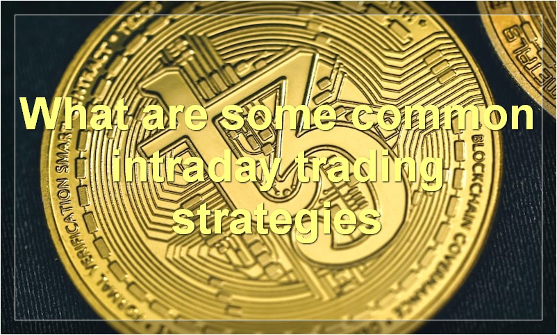 What are some common intraday trading strategies