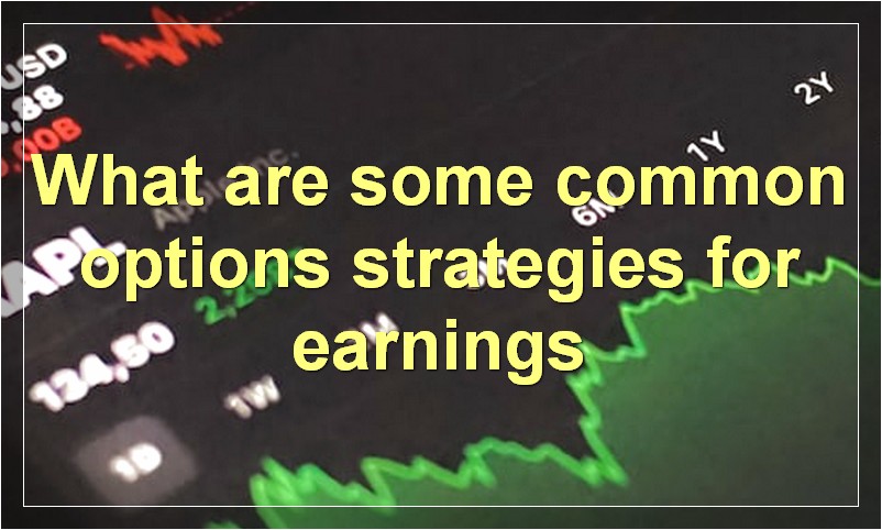 What are some common options strategies for earnings